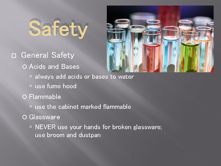 Safety General Safety Acids and Bases always add acids or bases to water use