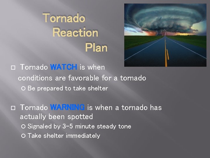 Tornado Reaction Plan Tornado WATCH is when conditions are favorable for a tornado Be