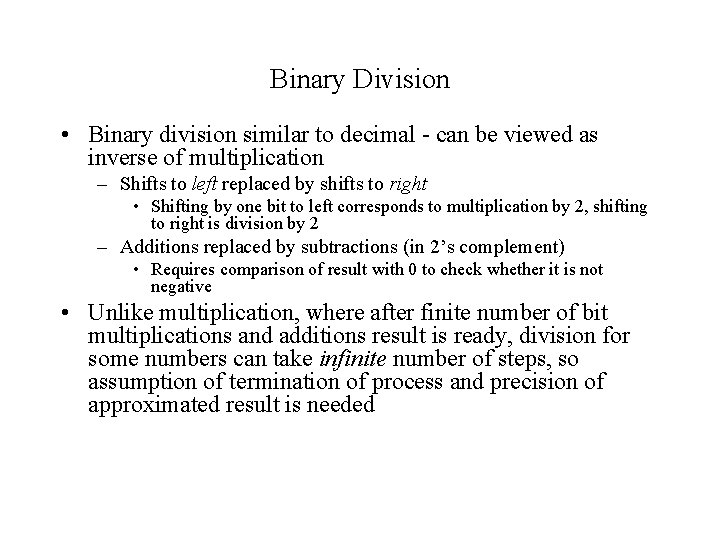 Binary Division • Binary division similar to decimal - can be viewed as inverse