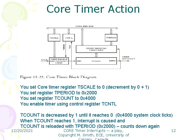Core Timer Action You set Core timer register TSCALE to 0 (decrement by 0