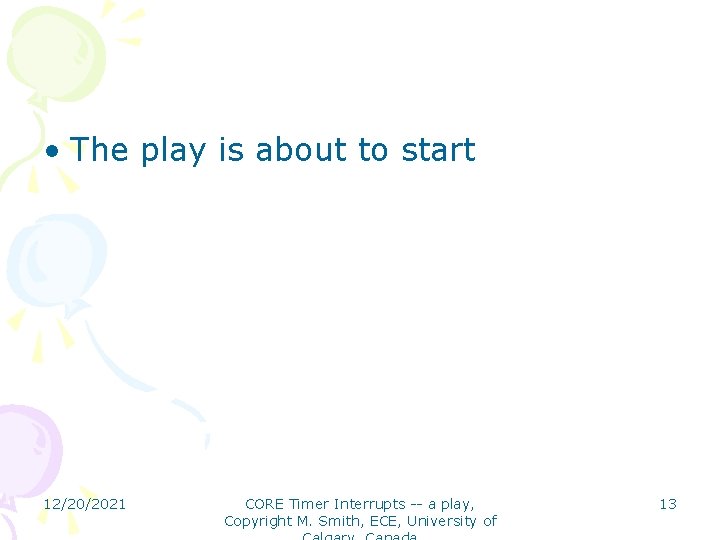  • The play is about to start 12/20/2021 CORE Timer Interrupts -- a