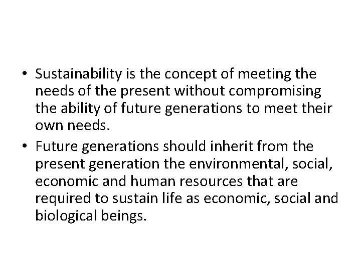  • Sustainability is the concept of meeting the needs of the present without