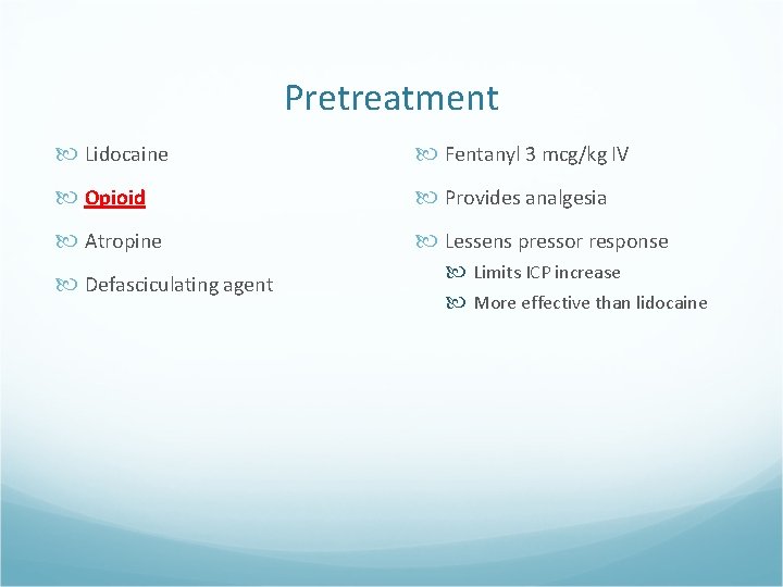 Pretreatment Lidocaine Fentanyl 3 mcg/kg IV Opioid Provides analgesia Atropine Lessens pressor response Defasciculating