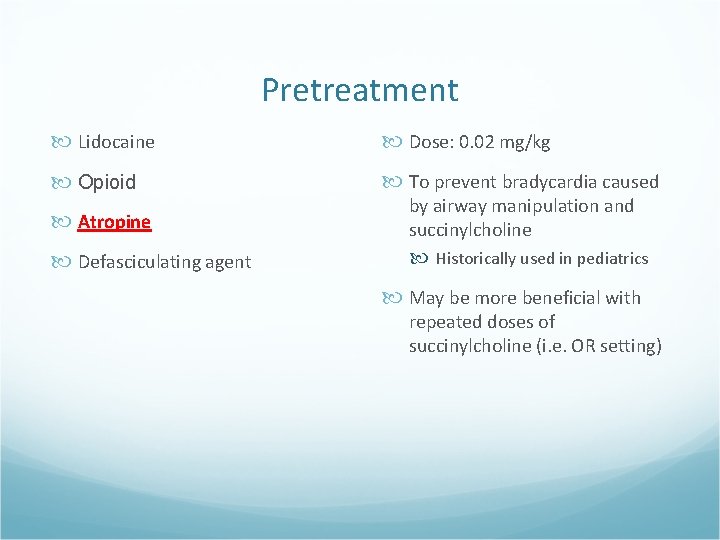Pretreatment Lidocaine Dose: 0. 02 mg/kg Opioid To prevent bradycardia caused Atropine Defasciculating agent