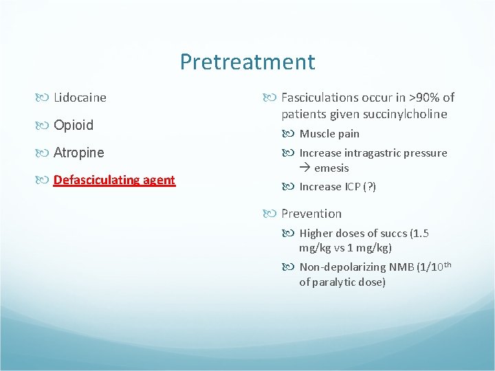 Pretreatment Lidocaine Fasciculations occur in >90% of Atropine patients given succinylcholine Muscle pain Increase