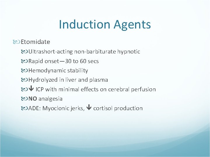 Induction Agents Etomidate Ultrashort-acting non-barbiturate hypnotic Rapid onset— 30 to 60 secs Hemodynamic stability