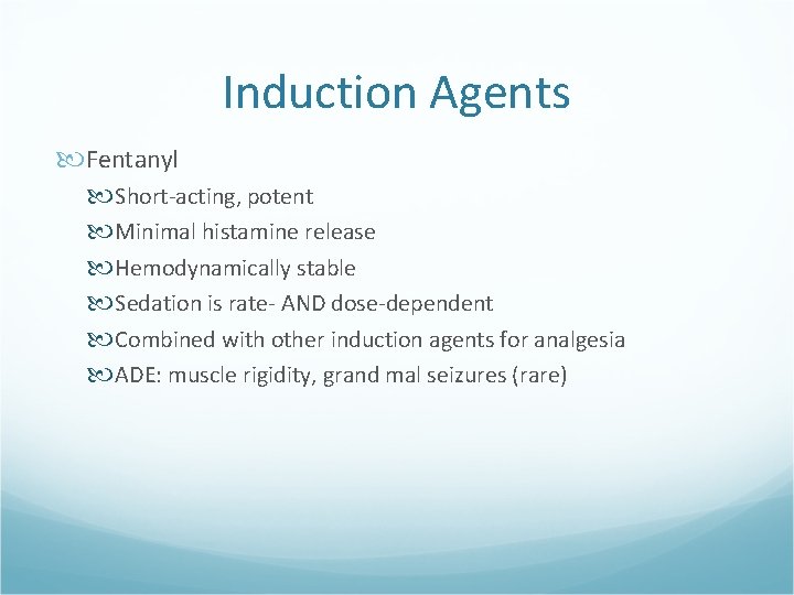 Induction Agents Fentanyl Short-acting, potent Minimal histamine release Hemodynamically stable Sedation is rate- AND
