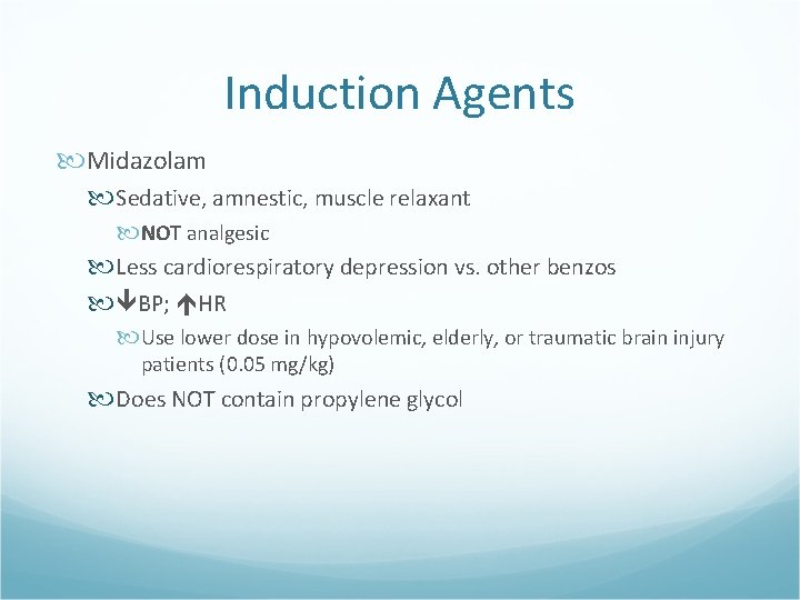 Induction Agents Midazolam Sedative, amnestic, muscle relaxant NOT analgesic Less cardiorespiratory depression vs. other