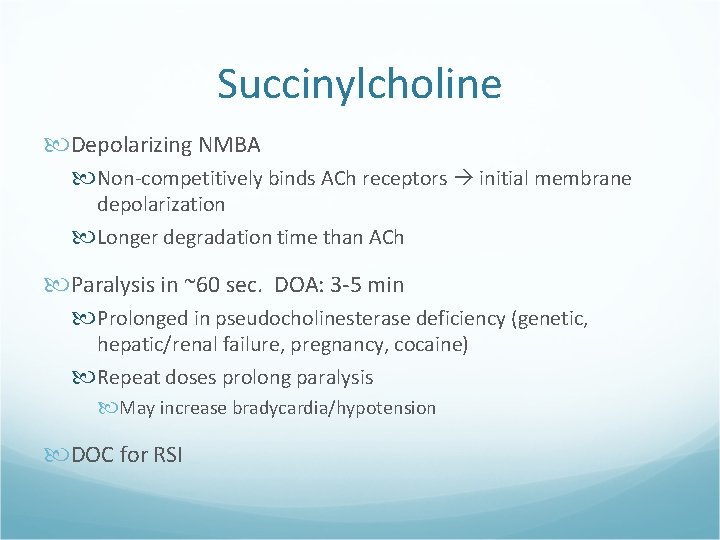 Succinylcholine Depolarizing NMBA Non-competitively binds ACh receptors initial membrane depolarization Longer degradation time than