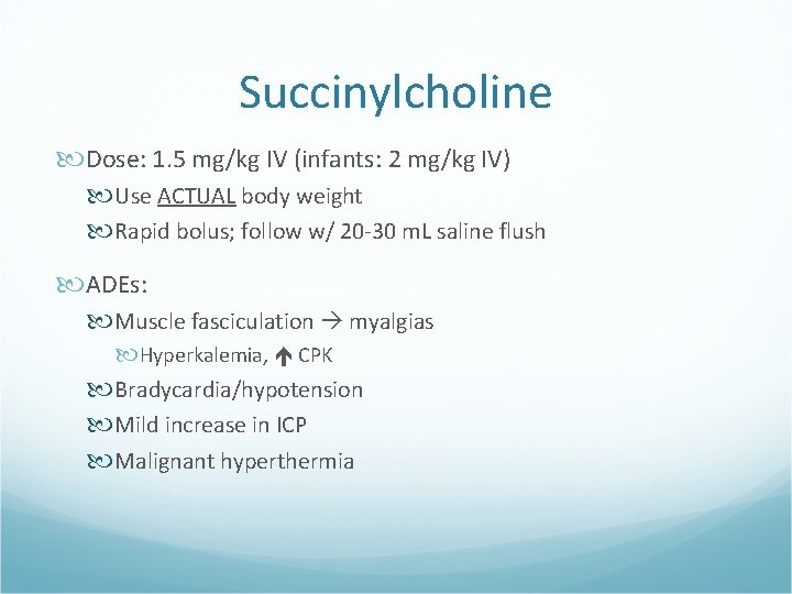 Succinylcholine Dose: 1. 5 mg/kg IV (infants: 2 mg/kg IV) Use ACTUAL body weight