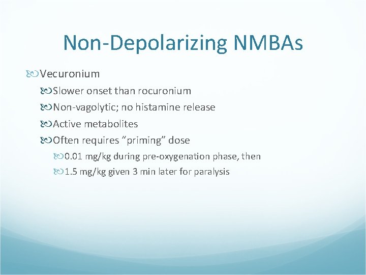 Non-Depolarizing NMBAs Vecuronium Slower onset than rocuronium Non-vagolytic; no histamine release Active metabolites Often