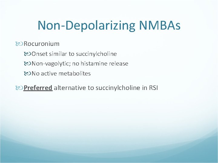 Non-Depolarizing NMBAs Rocuronium Onset similar to succinylcholine Non-vagolytic; no histamine release No active metabolites