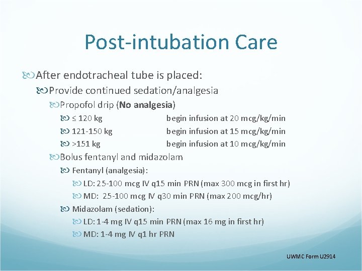 Post-intubation Care After endotracheal tube is placed: Provide continued sedation/analgesia Propofol drip (No analgesia)