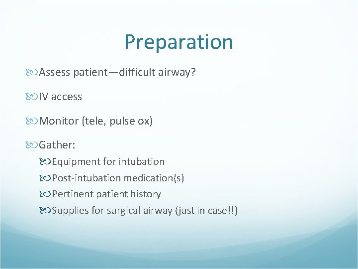 Preparation Assess patient—difficult airway? IV access Monitor (tele, pulse ox) Gather: Equipment for intubation