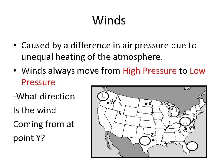 Winds • Caused by a difference in air pressure due to unequal heating of