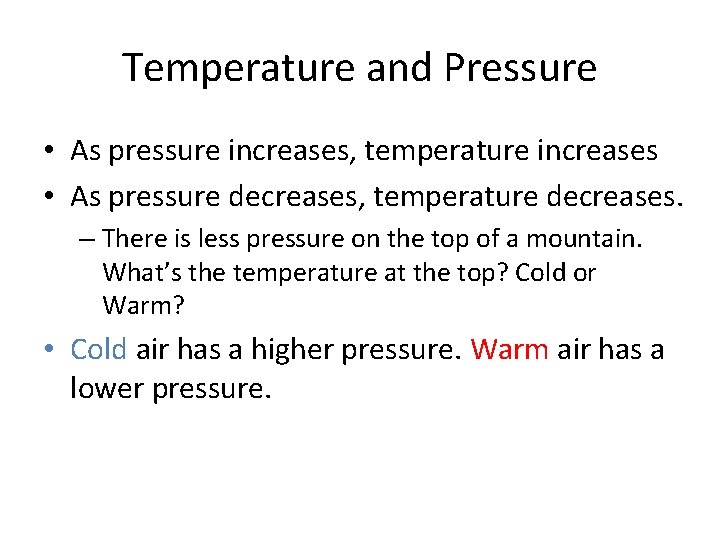 Temperature and Pressure • As pressure increases, temperature increases • As pressure decreases, temperature