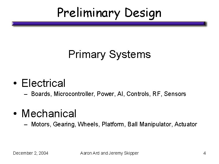 Preliminary Design Primary Systems • Electrical – Boards, Microcontroller, Power, AI, Controls, RF, Sensors
