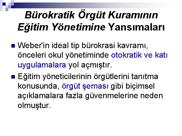 Bürokratik Örgüt Kuramının Eğitim Yönetimine Yansımaları Weber'in ideal tip bürokrasi kavramı, önceleri okul yönetiminde