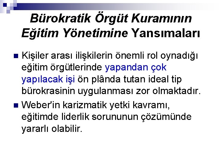 Bürokratik Örgüt Kuramının Eğitim Yönetimine Yansımaları Kişiler arası ilişkilerin önemli rol oynadığı eğitim örgütlerinde