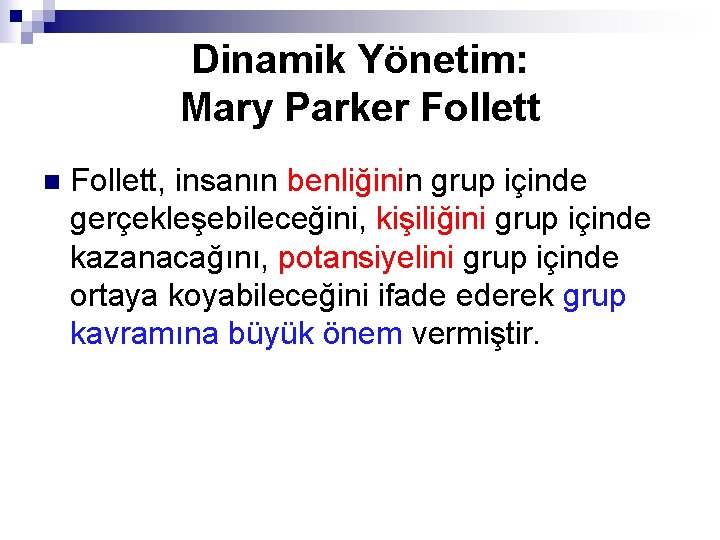 Dinamik Yönetim: Mary Parker Follett n Follett, insanın benliğinin grup içinde gerçekleşebileceğini, kişiliğini grup