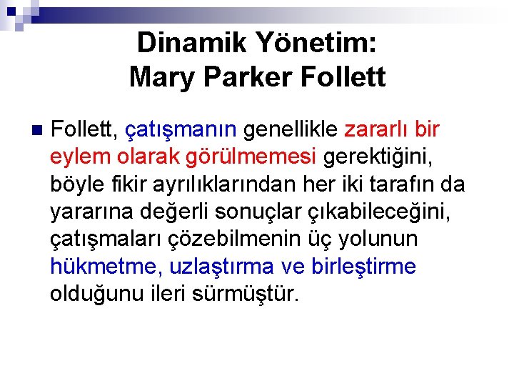 Dinamik Yönetim: Mary Parker Follett n Follett, çatışmanın genellikle zararlı bir eylem olarak görülmemesi