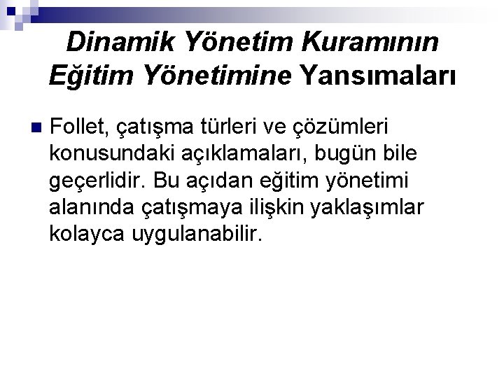 Dinamik Yönetim Kuramının Eğitim Yönetimine Yansımaları n Follet, çatışma türleri ve çözümleri konusundaki açıklamaları,