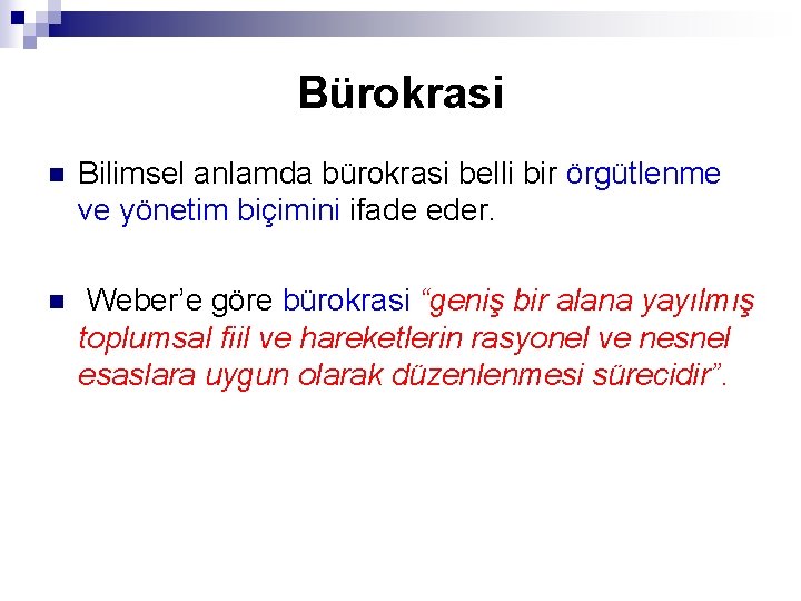 Bürokrasi n Bilimsel anlamda bürokrasi belli bir örgütlenme ve yönetim biçimini ifade eder. n