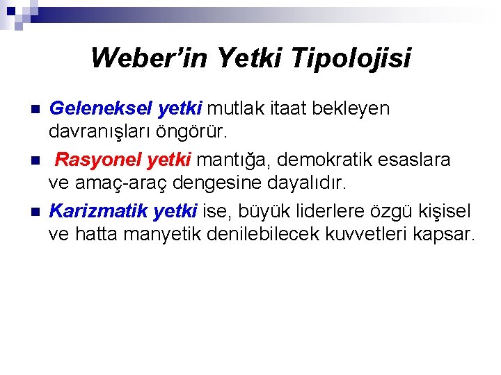 Weber’in Yetki Tipolojisi n n n Geleneksel yetki mutlak itaat bekleyen davranışları öngörür. Rasyonel