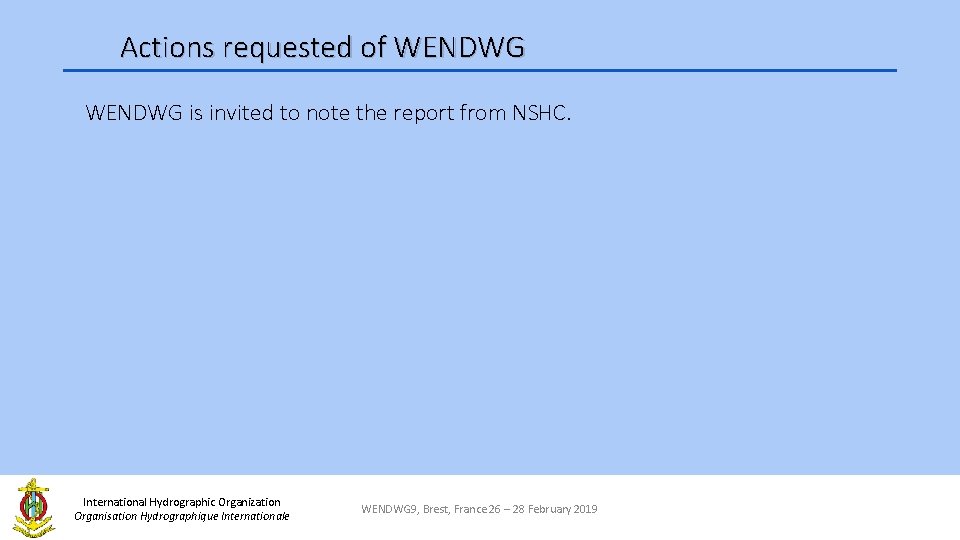 Actions requested of WENDWG is invited to note the report from NSHC. International Hydrographic