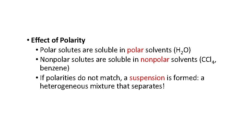  • Effect of Polarity • Polar solutes are soluble in polar solvents (H