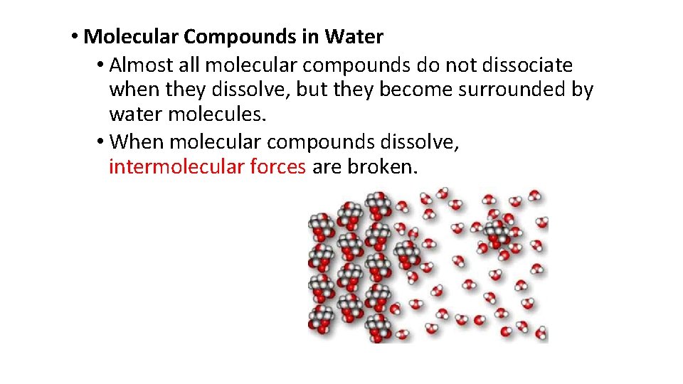 • Molecular Compounds in Water • Almost all molecular compounds do not dissociate
