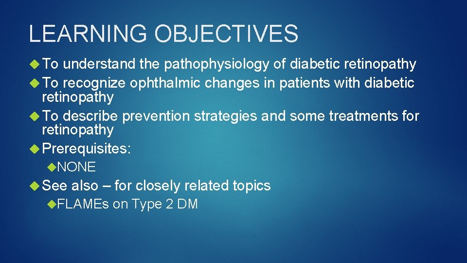 LEARNING OBJECTIVES To understand the pathophysiology of diabetic retinopathy To recognize ophthalmic changes in