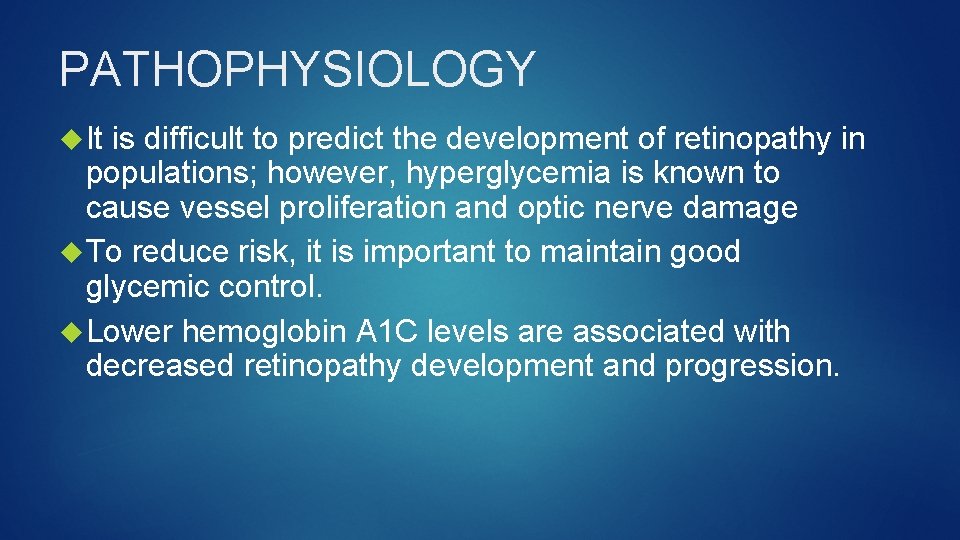 PATHOPHYSIOLOGY It is difficult to predict the development of retinopathy in populations; however, hyperglycemia