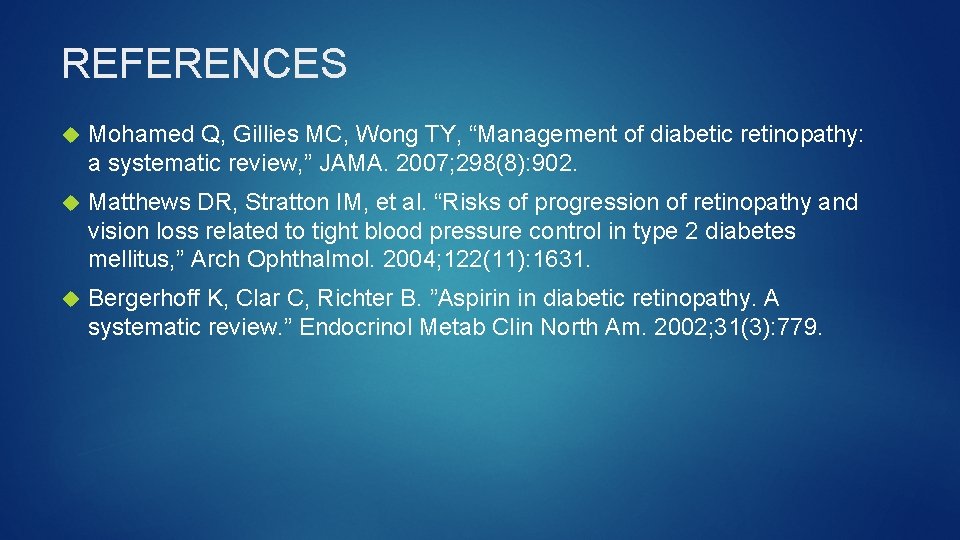 REFERENCES Mohamed Q, Gillies MC, Wong TY, “Management of diabetic retinopathy: a systematic review,