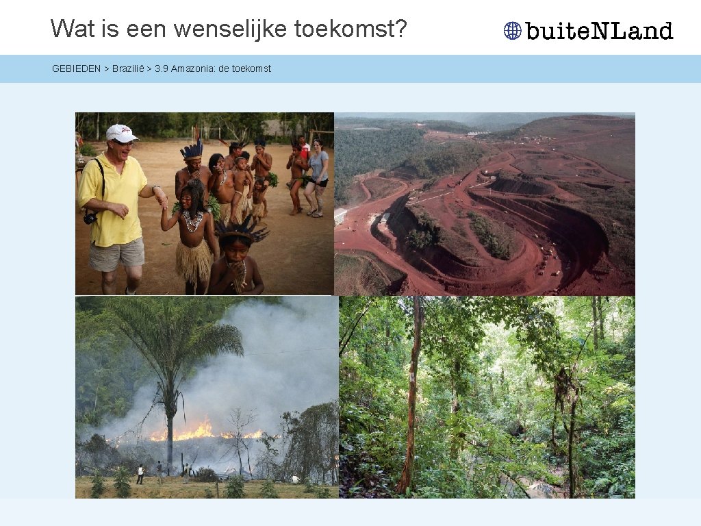 Wat is een wenselijke toekomst? GEBIEDEN > Brazilië > 3. 9 Amazonia: de toekomst