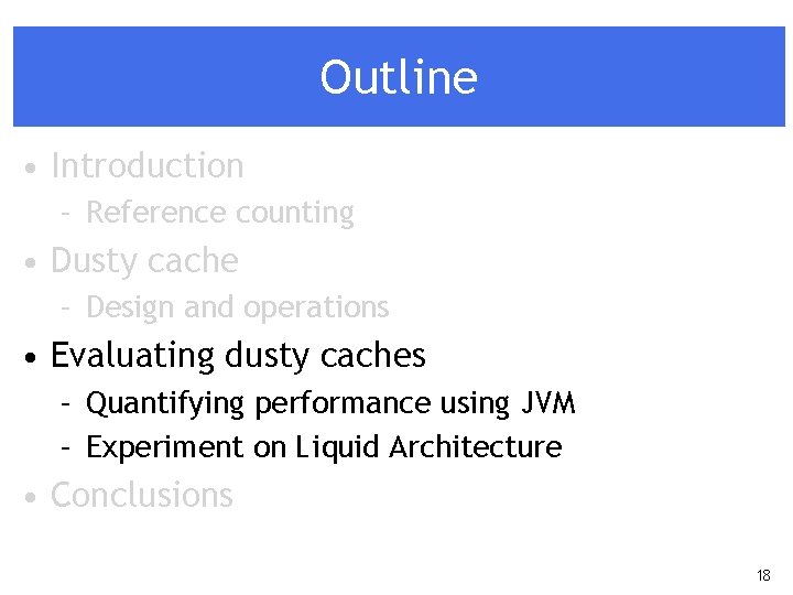 Outline • Introduction – Reference counting • Dusty cache – Design and operations •
