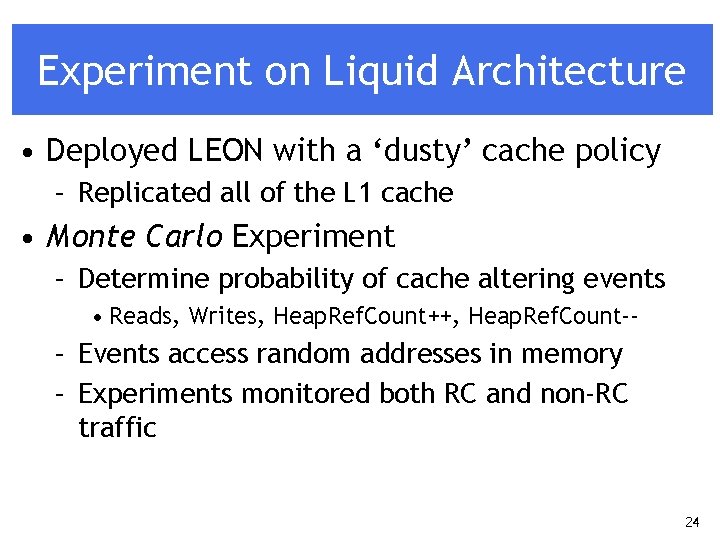 Experiment on Liquid Architecture • Deployed LEON with a ‘dusty’ cache policy – Replicated