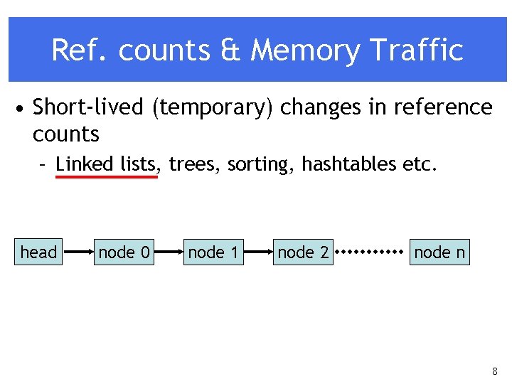 Ref. counts & Memory Traffic • Short-lived (temporary) changes in reference counts – Linked