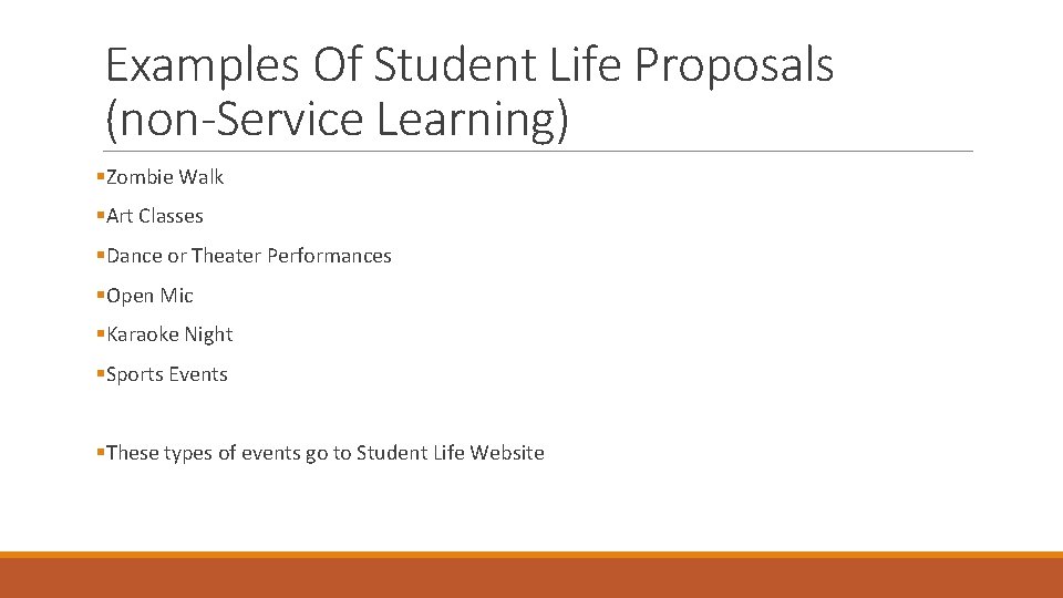Examples Of Student Life Proposals (non-Service Learning) §Zombie Walk §Art Classes §Dance or Theater