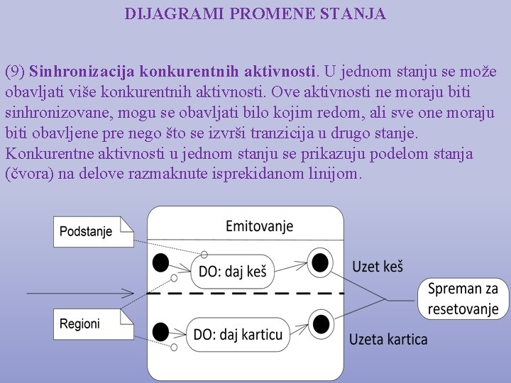 DIJAGRAMI PROMENE STANJA (9) Sinhronizacija konkurentnih aktivnosti. U jednom stanju se može obavljati više