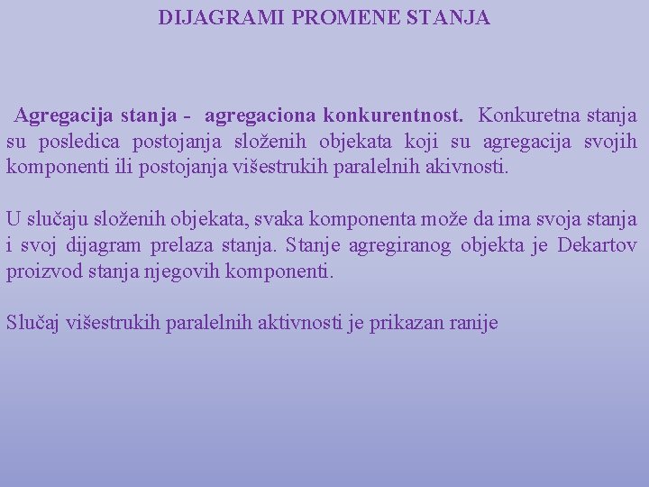 DIJAGRAMI PROMENE STANJA Agregacija stanja - agregaciona konkurentnost. Konkuretna stanja su posledica postojanja složenih