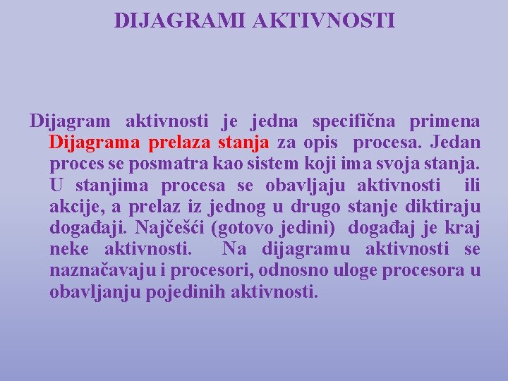 DIJAGRAMI AKTIVNOSTI Dijagram aktivnosti je jedna specifična primena Dijagrama prelaza stanja za opis procesa.