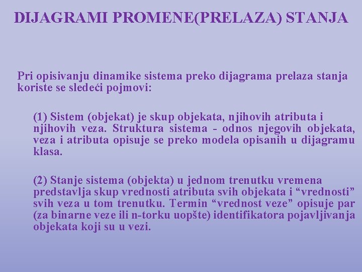 DIJAGRAMI PROMENE(PRELAZA) STANJA Pri opisivanju dinamike sistema preko dijagrama prelaza stanja koriste se sledeći