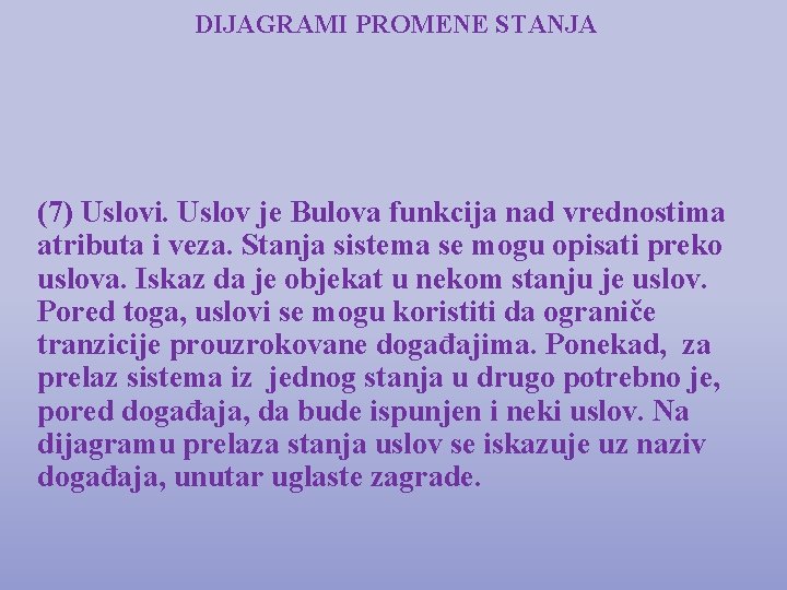 DIJAGRAMI PROMENE STANJA (7) Uslovi. Uslov je Bulova funkcija nad vrednostima atributa i veza.