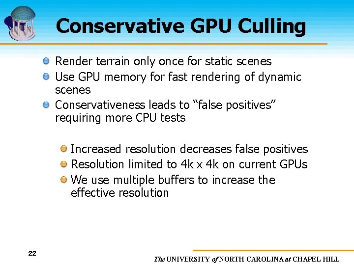 Conservative GPU Culling Render terrain only once for static scenes Use GPU memory for
