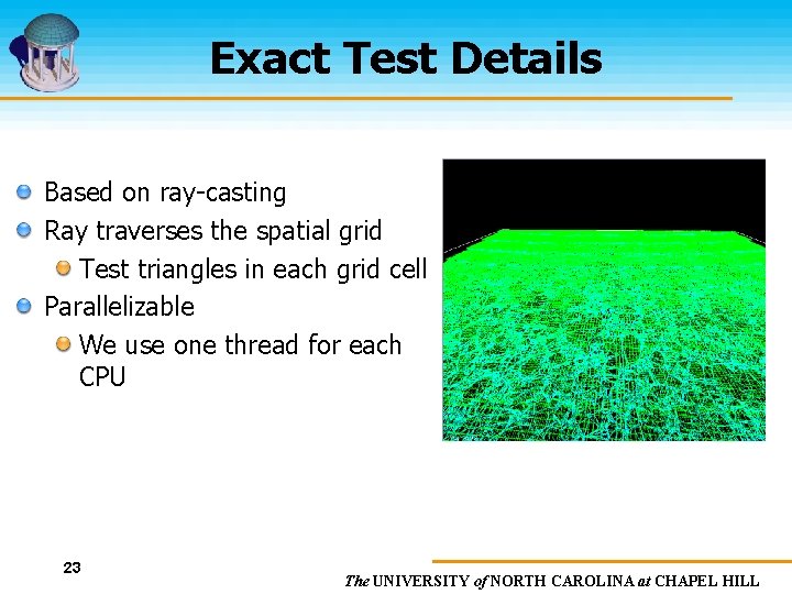 Exact Test Details Based on ray-casting Ray traverses the spatial grid Test triangles in