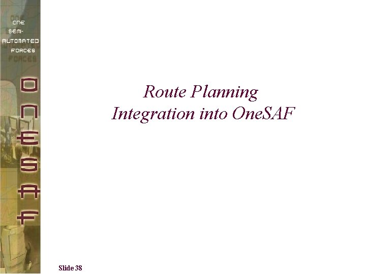 Route Planning Integration into One. SAF Slide 38 