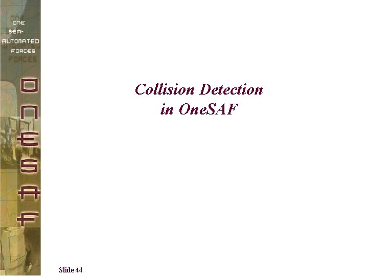 Collision Detection in One. SAF Slide 44 