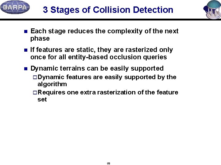 3 Stages of Collision Detection n Each stage reduces the complexity of the next