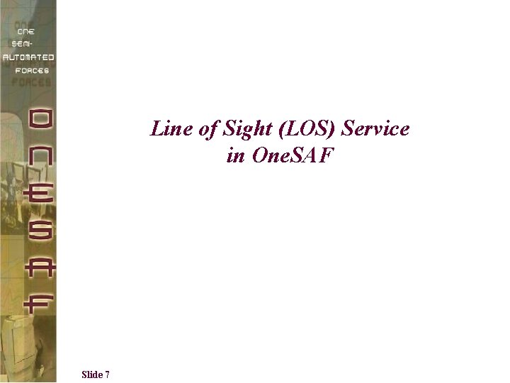 Line of Sight (LOS) Service in One. SAF Slide 7 